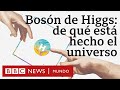 El Bosón de Higgs, la “partícula de Dios” que nos explica de qué está hecho el Universo | BBC Mundo