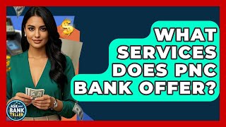 Celebrity What Services Does PNC Bank Offer? - Ask Your Bank Teller Wealth