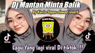 DJ MANTAN MINTA BALIK BY KEVIN SOPAN VIRAL TIKTOK 2024 YANG KALIAN CARI.