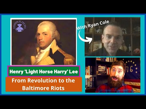 Henry &rsquo;Light Horse Harry&rsquo; Lee - A Thorough Examination with Biographer Ryan Cole