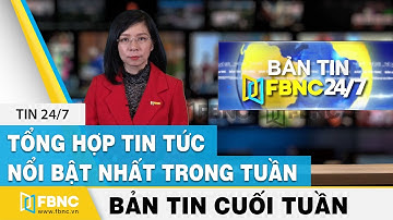 Tổng hợp tin tức Việt Nam nổi bật nhất trong tuần, bản tin cuối tuần 2/5/2021 | FBNC