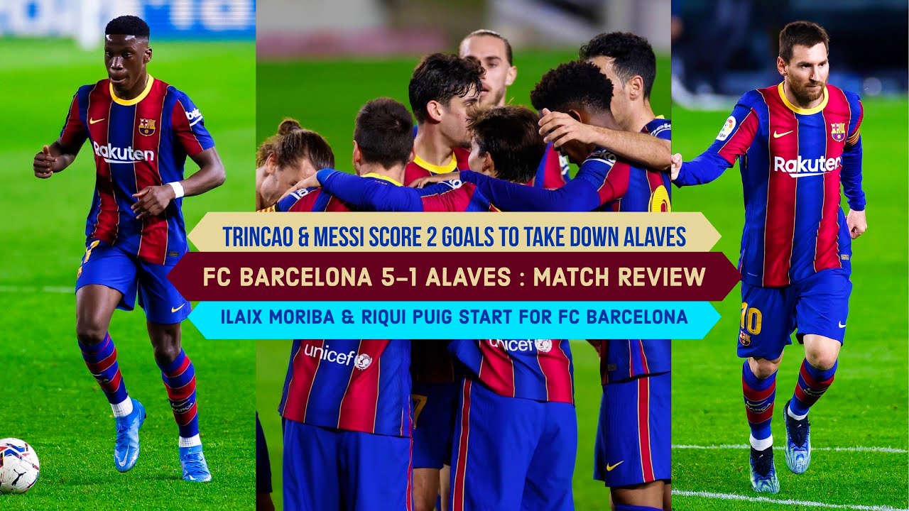 Fc Barcelona 5 1 Alaves Messi Trincao Take Down Alaves Score 2 Goals Moriba Puig Start Youtube