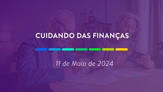 Cuidando das finanças | 11 de Maio de 2024