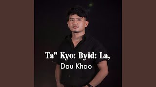 Ta" Kyo: Byid: La, (feat. Dau Khao)