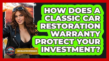 How Does A Classic Car Restoration Warranty Protect Your Investment? - Car Collector Enthusiasts