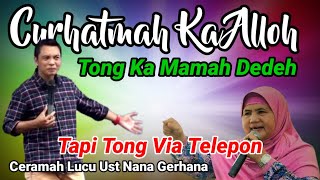 Curhatmah Ka Alloh Tong Ka Mamah Dedeh Tapi Tong Via Telepon || Ustadz Nana Gerhana