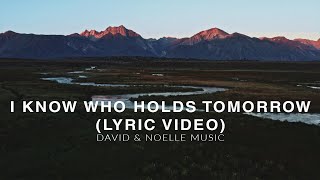 I Know Who Holds Tomorrow (Lyric Video)
