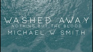 Michael W. Smith - Washed Away / Nothing But The Blood chords