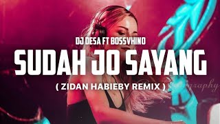 DJ DESA - SUDAH JO SAYANG ( ZIDAN HABIEBY REMIX )