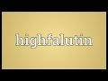 Highfalutin meaning