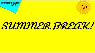 SUMMER BREAK!!! | Countdown To Summer Day 13