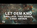Smallgod Let Dem Kno Lyrics Ft Tiwa Savage Kwesi Arthur mp3