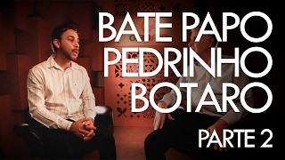 Bate Papo com Pedrinho Botaro - Parte 2