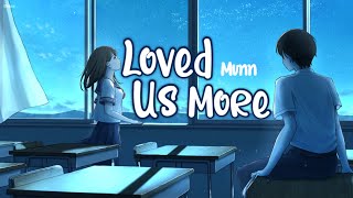 Nightcore - Loved Us More (MUNN) - Lyrics