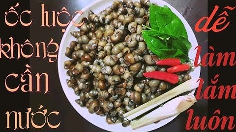 cách luộc ốc với xả, lá chanh không cần nước trong vòng 1 nốt nhạc.