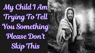 💯My Child I Am Trying To Tell You Something Please Don't Skip This 💯 ! God Says! God Words ! God!