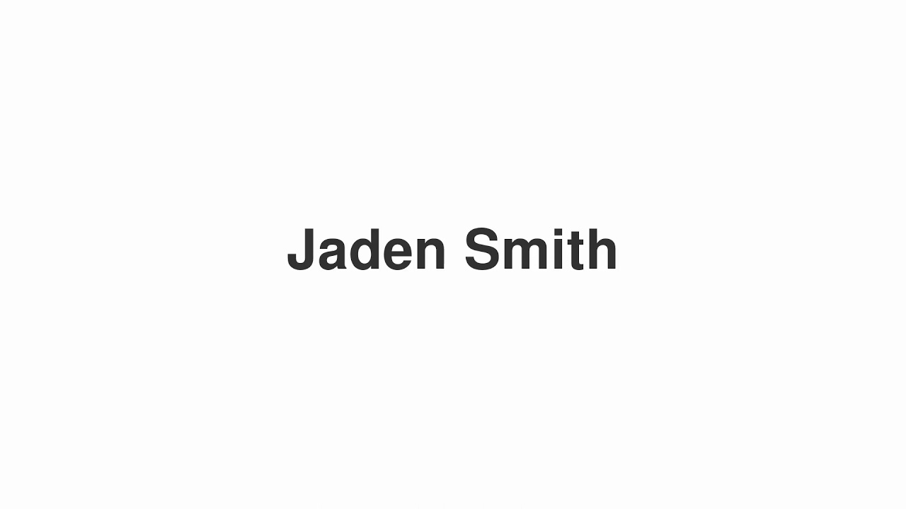 How to Pronounce "Jaden Smith"