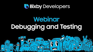 Bixby Developers - Debugging and Testing (Webinar)