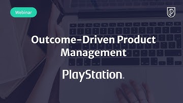 Webinar: Outcome-Driven Product Management by PlayStation Sr PM, Jonathan Farrow