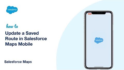 Update a Saved Route in Salesforce Maps Mobile