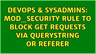 DevOps & SysAdmins: mod_security rule to block GET requests via querystring or referer