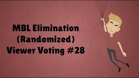 MBL Elimination (Randomized) Viewer Voting Episode 28