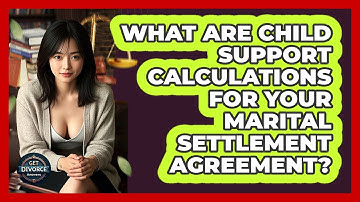 What Are Child Support Calculations For Your Marital Settlement Agreement? - Get Divorce Answers