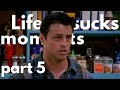 Friends funny  relatable life sucks moments part 5