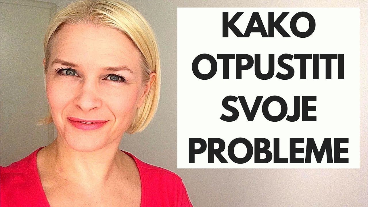 KAKO OTPUSTITI SVOJE PROBLEME YouTube