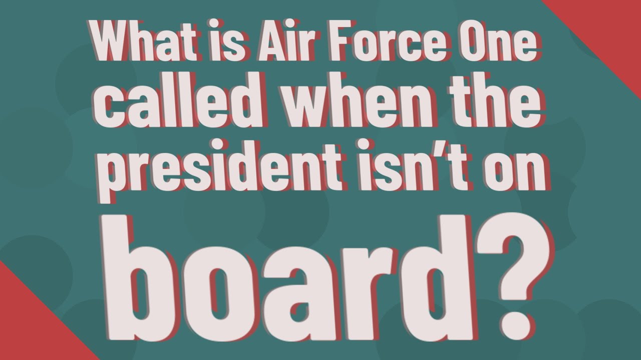 What is Air Force One called when the president isn't on board? YouTube