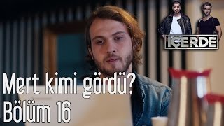 İçerde 16. Bölüm - Mert Kimi Gördü?