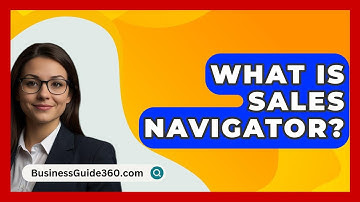 What Is Sales Navigator? - BusinessGuide360.com