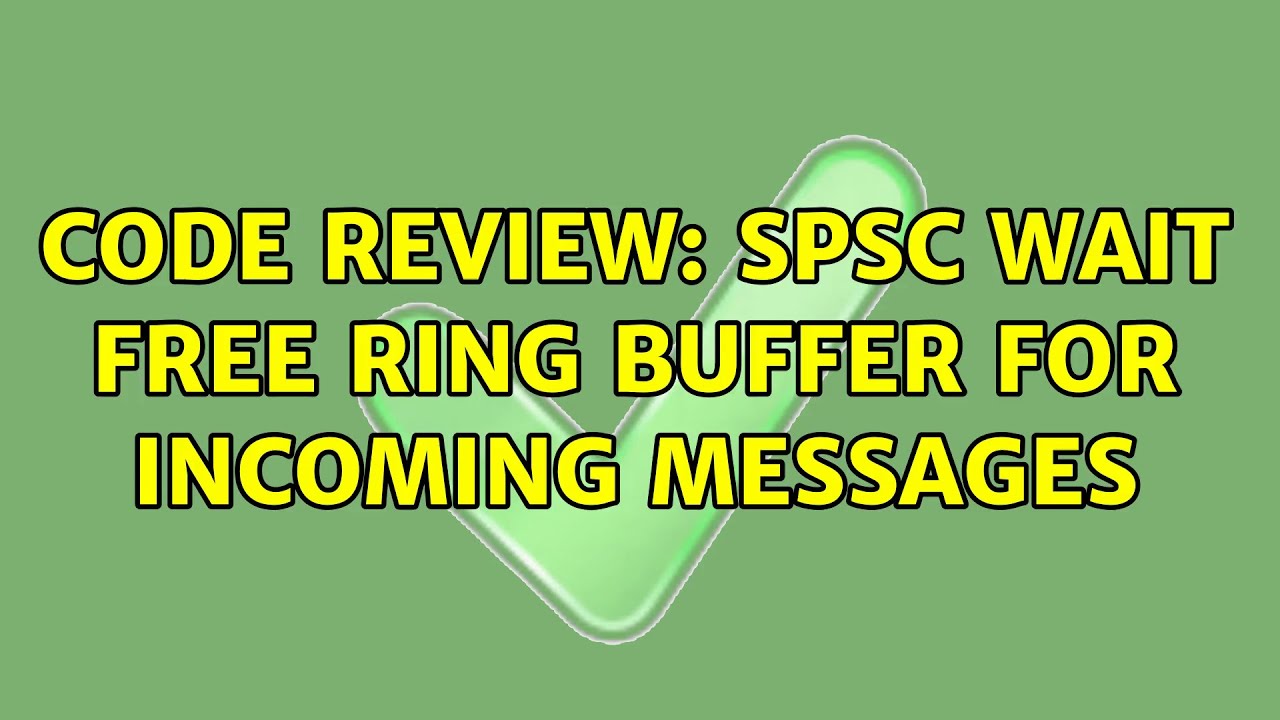 Code Review: SPSC Wait Free Ring Buffer for incoming messages (3 ...