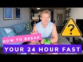 How to break your 24 hour fast?