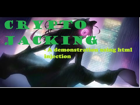 Crypto-jacking: A demonstration (HTML Injection) (bitcoin miner)