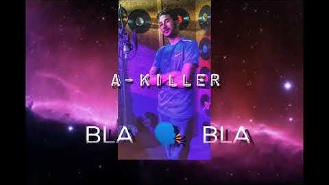 A-KILLER - BLA BLA 🗣️