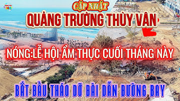 CẬP NHẬT NÓNG:Bắt Đầu Tháo Dỡ Đài Dẫn Đường Bay-Tiến Độ Quảng Trường Thùy Vân-Lễ Hội Ẩm Thực 9 ngày.
