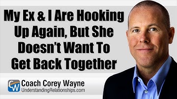 My Ex & I Are Hooking Up Again, But She Doesn’t Want To Get Back Together