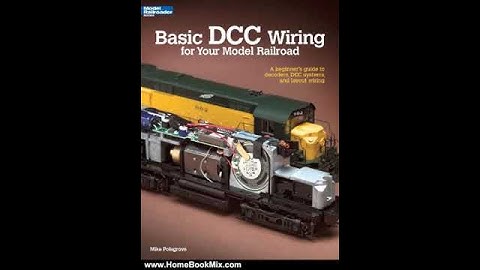 Home Book Summary: Basic DCC Wiring for Your Model Railroad: A Beginners Guide to Decoders, DCC ...