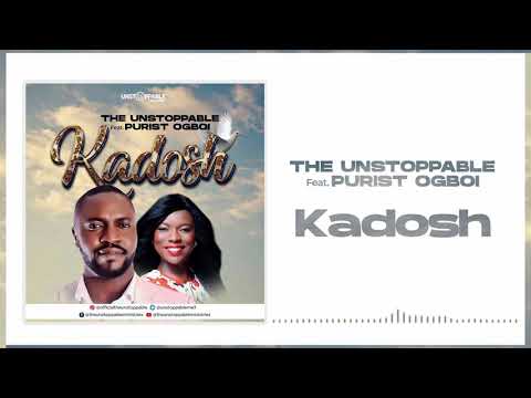 The Unstoppable ft  Purist Ogboi - Kadosh (Official Audio)