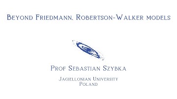 Beyond Friedmann, Robertson-Walker models - Prof Sebastian Szybka