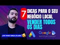 7 DICAS PARA O SEU NEGÓCIO LOCAL APARECER NO GOOGLE GERANDO VENDAS E LEADS TODOS OS DIAS #live12