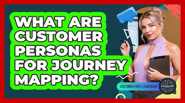 What Are Customer Personas For Journey Mapping?