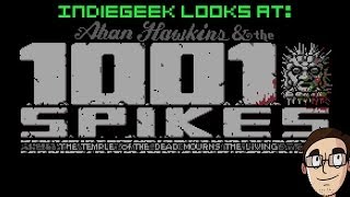 IndieGeek Looks At: Aban Hawkins & The 1001 Spikes