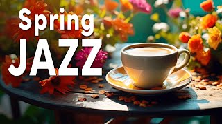 Spring Jazz Music☕Ethereal Coffee Instrumental Jazz & Soft Bossa Nova for Stress Relief