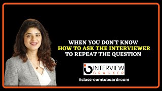 Famous When you don't know how to ask the interviewer to repeat the question Wealth