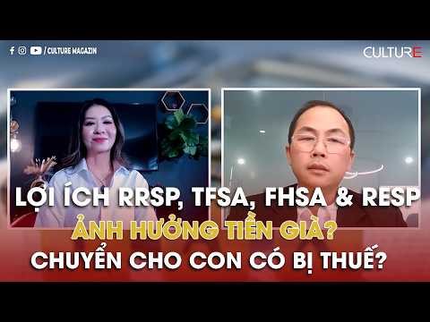 🔴THUẾ CANADA 2026: Lợi ích RRSP, TFSA, FHSA & RESP - Ảnh hưởng tiền Già? Chuyển cho con có bị thuế?