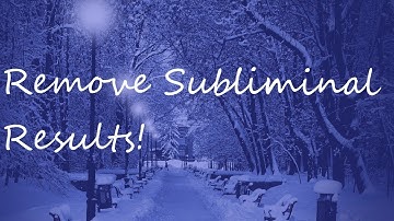 remove ALL subliminal results - permanent subliminal