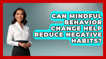 Can Mindful Behavior Change Help Reduce Negative Habits? | Habit Hacks Hub News