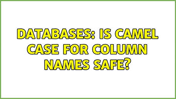 Databases: Is camel case for column names safe?
